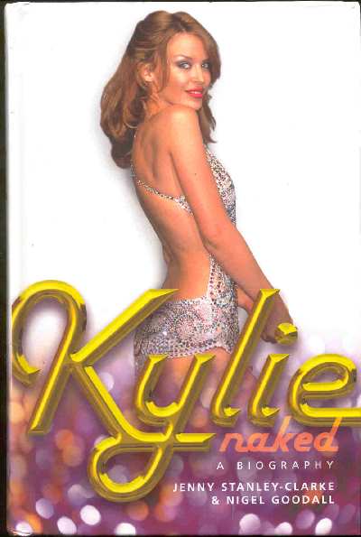 KYLIE NAKED. A BIOGRAPHY