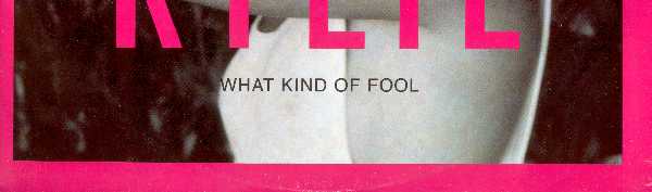 Kylie Minogue What Kind Of Fool