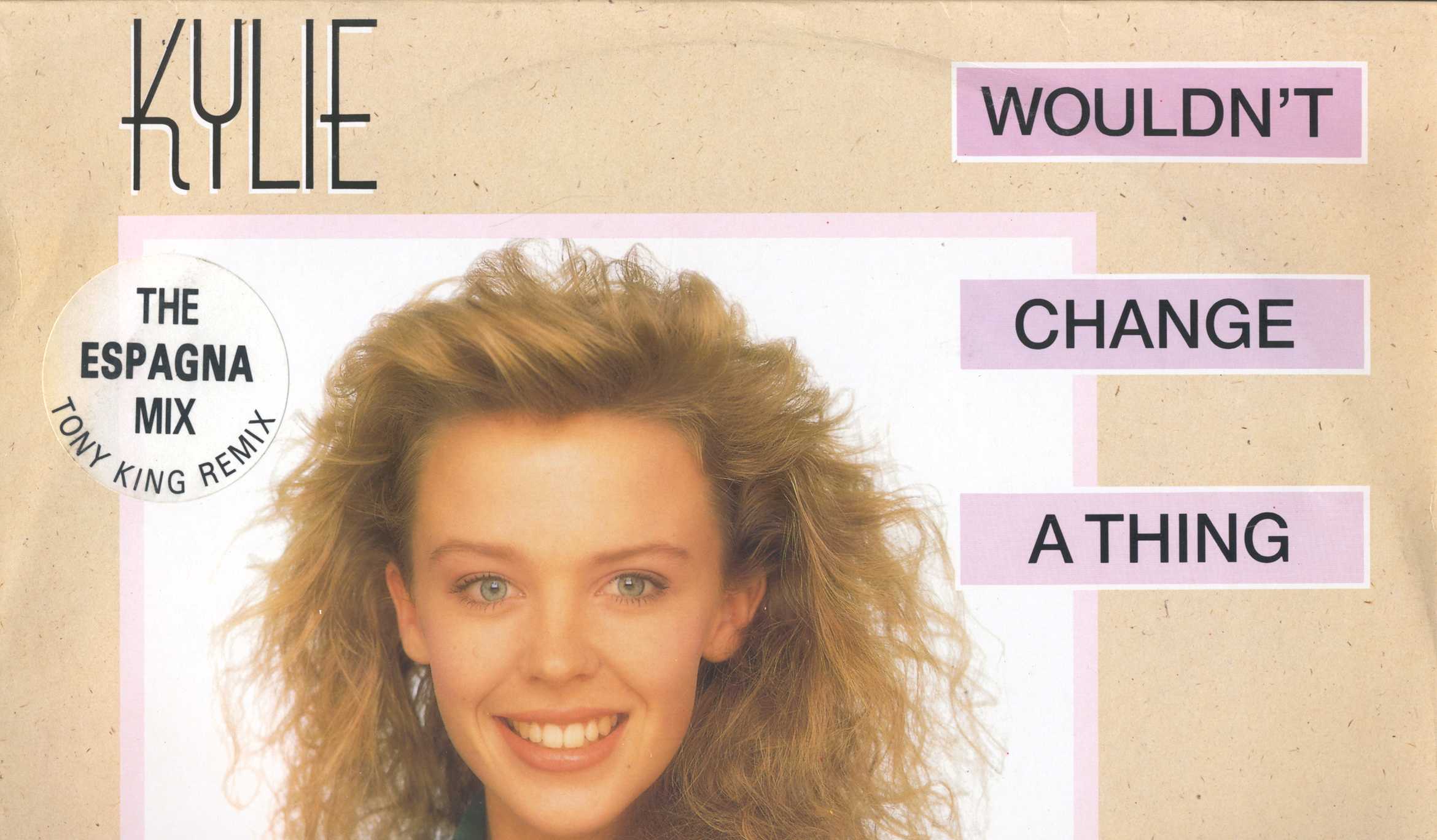Kylie Minogue. Wouldn't Change A Thing